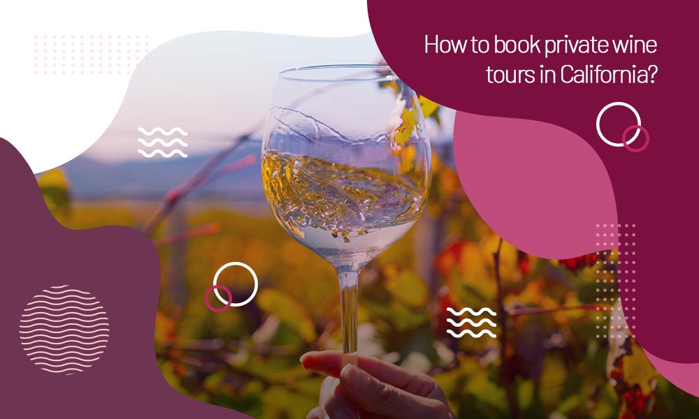 How to Book Private Wine Tours in California?