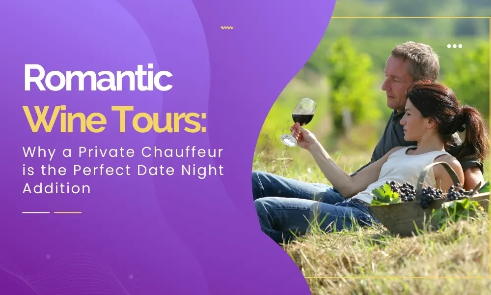 Romantic Wine Tours: Why a Private Chauffeur is the Perfect Date Night Addition